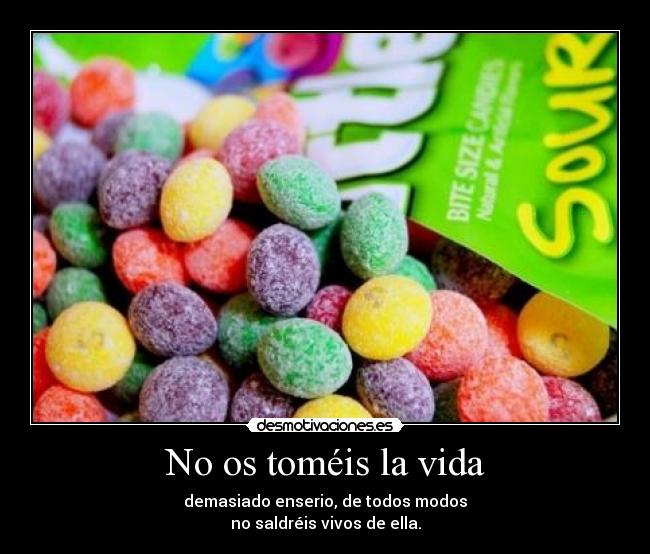 No os toméis la vida -