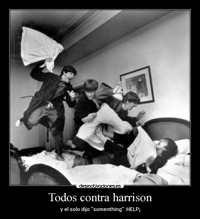 Todos contra harrison - y el solo dijo somenthing :HELP¡