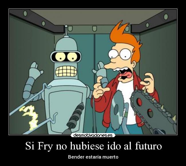 Si Fry no hubiese ido al futuro - Bender estaría muerto