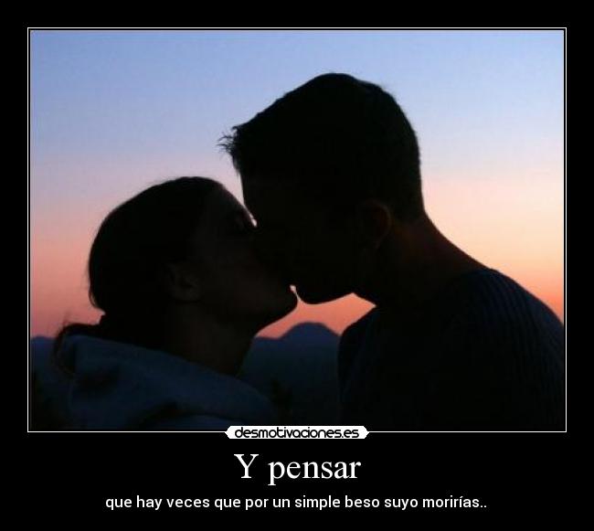 Y pensar -