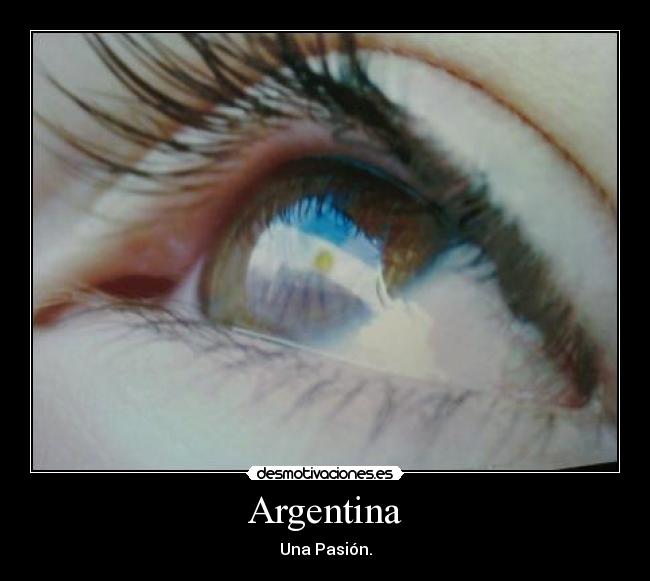 carteles argentina pasion argentinos sentimiento ojo bandera desmotivaciones
