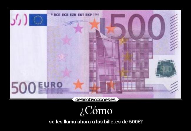 ¿Cómo - se les llama ahora a los billetes de 500€?