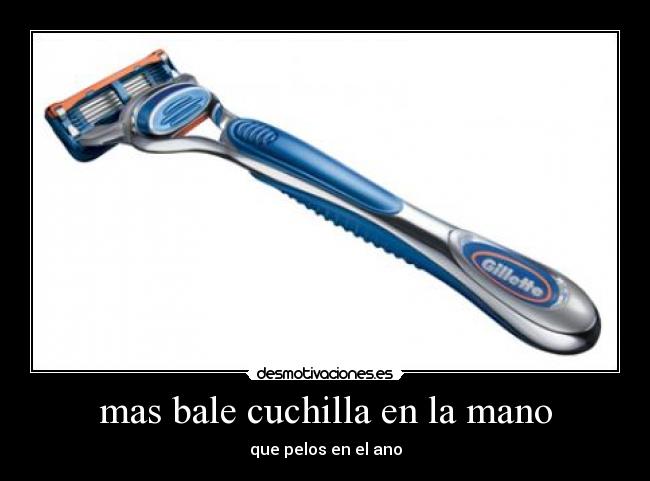 mas bale cuchilla en la mano -