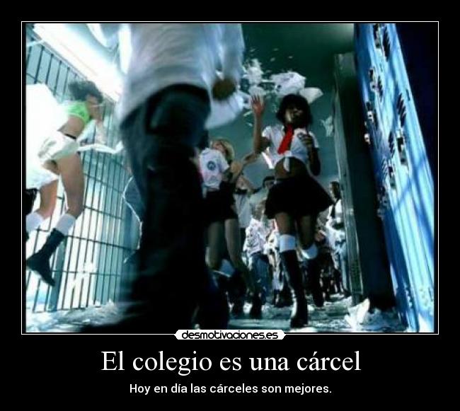 El colegio es una cárcel - Hoy en día las cárceles son mejores.