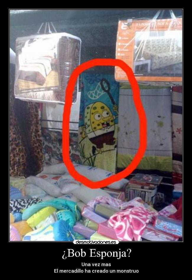 ¿Bob Esponja? - Una vez mas
El mercadillo ha creado un monstruo