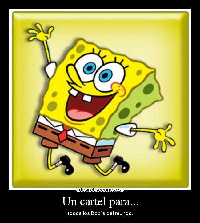 Un cartel para... - todos los Bob´s del mundo.