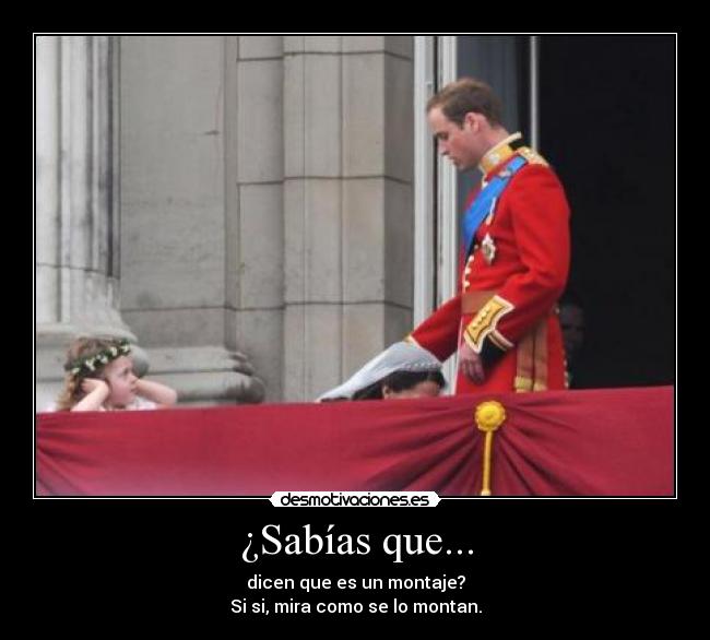 ¿Sabías que... - dicen que es un montaje?
Si si, mira como se lo montan.