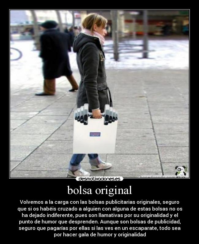 bolsa original - Volvemos a la carga con las bolsas publicitarias originales, seguro
que si os habéis cruzado a alguien con alguna de estas bolsas no os
ha dejado indiferente, pues son llamativas por su originalidad y el
punto de humor que desprenden. Aunque son bolsas de publicidad,
seguro que pagarías por ellas si las ves en un escaparate, todo sea
por hacer gala de humor y originalidad