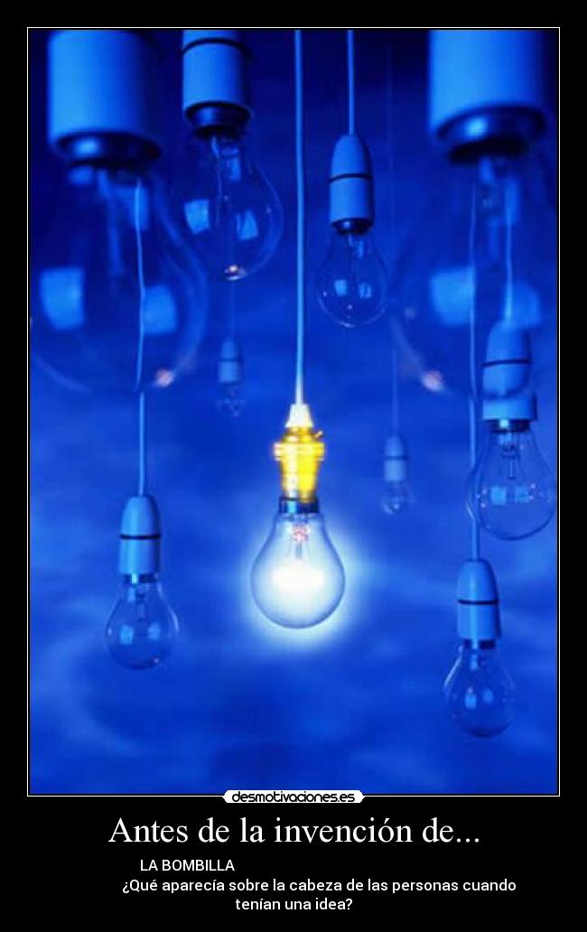 Antes de la invención de... -