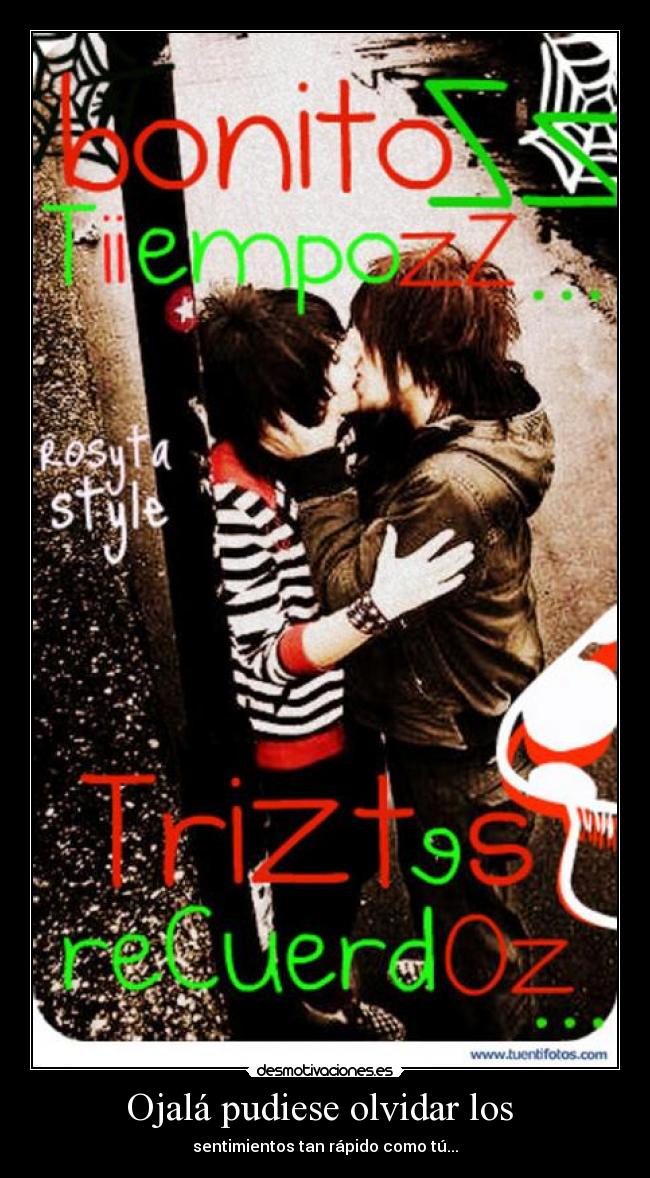 Ojalá pudiese olvidar los - sentimientos tan rápido como tú...