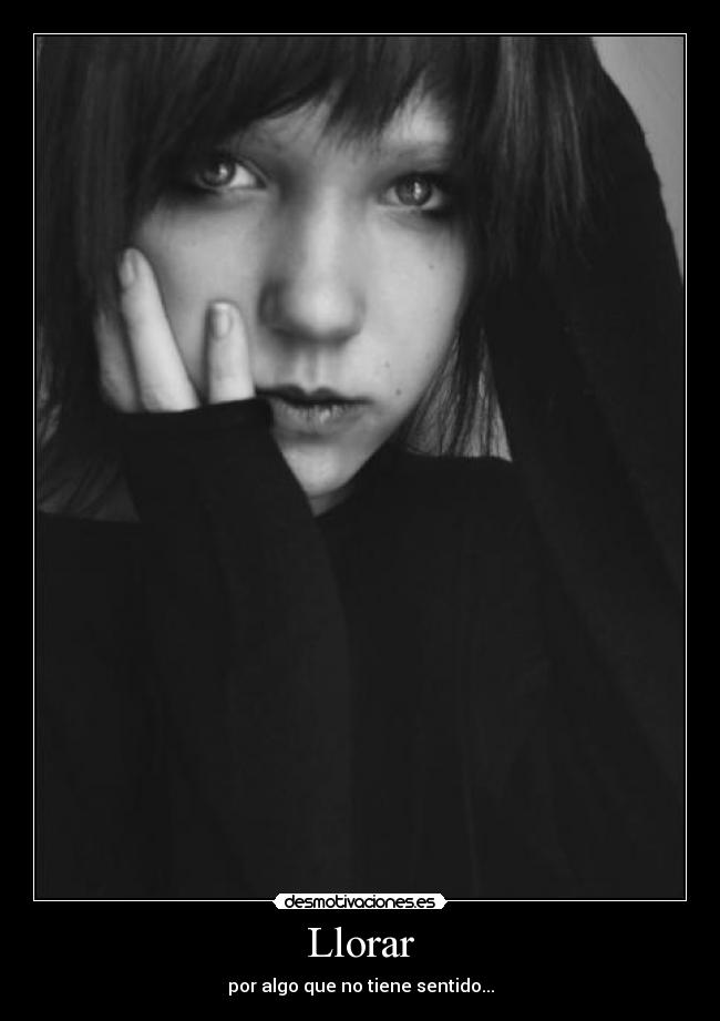 Llorar - por algo que no tiene sentido...