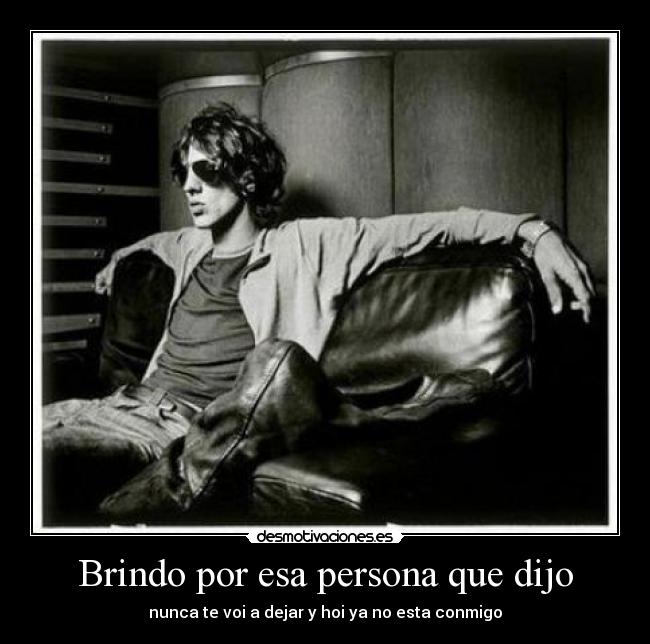 Brindo por esa persona que dijo -