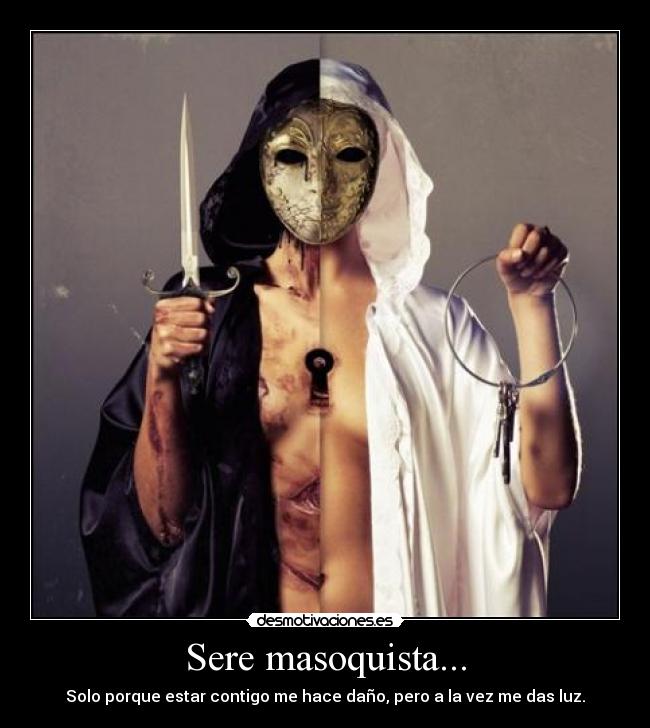 Sere masoquista... -