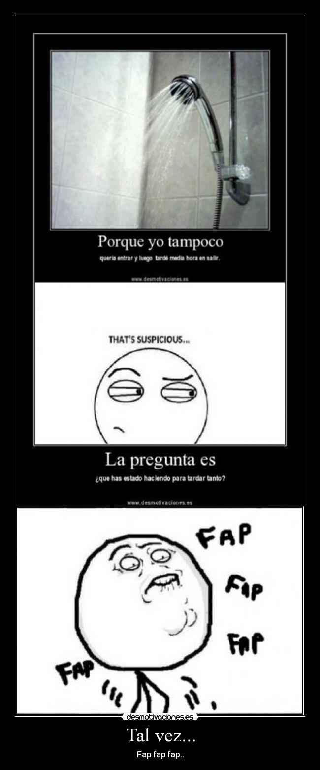 Tal vez... - Fap fap fap..