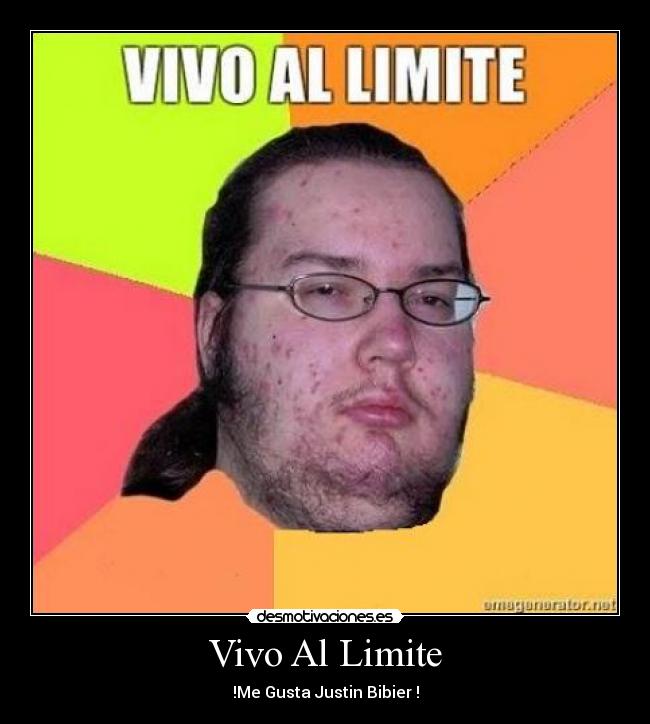 Vivo Al Limite - !Me Gusta Justin Bibier !