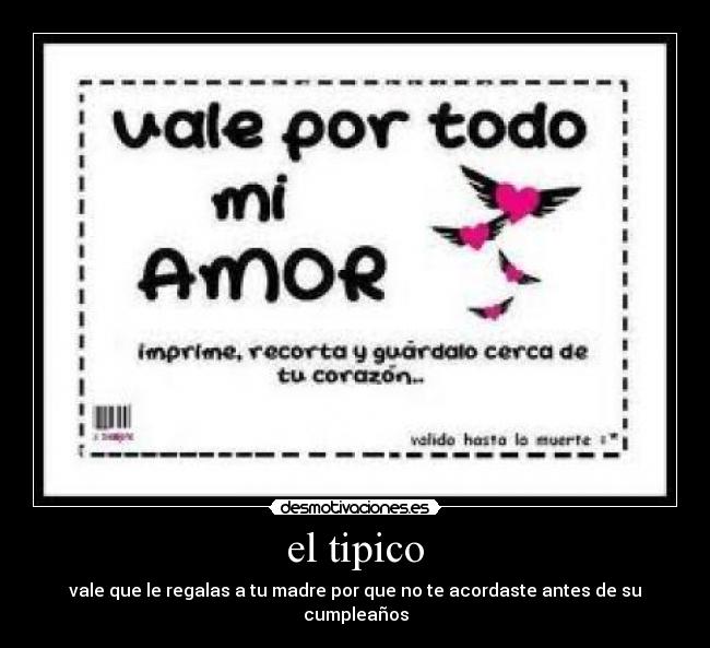 el tipico - vale que le regalas a tu madre por que no te acordaste antes de su cumpleaños