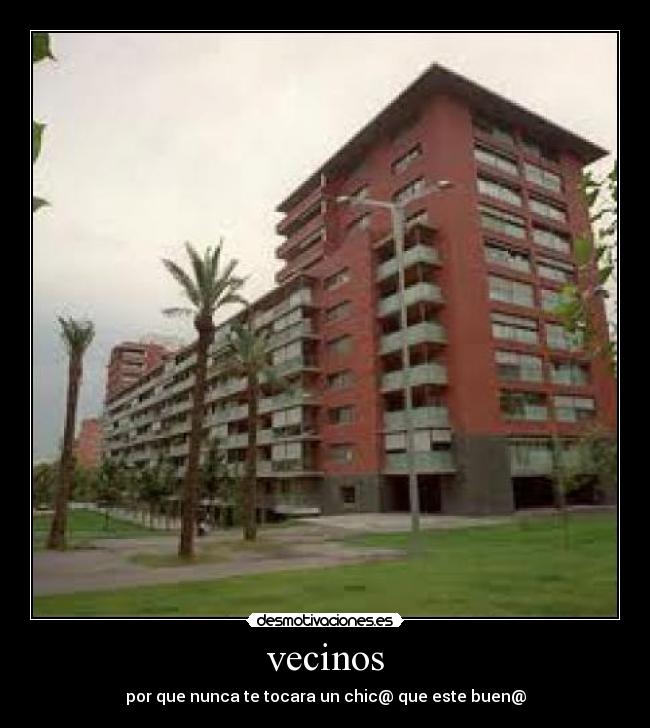 vecinos - por que nunca te tocara un chic@ que este buen@