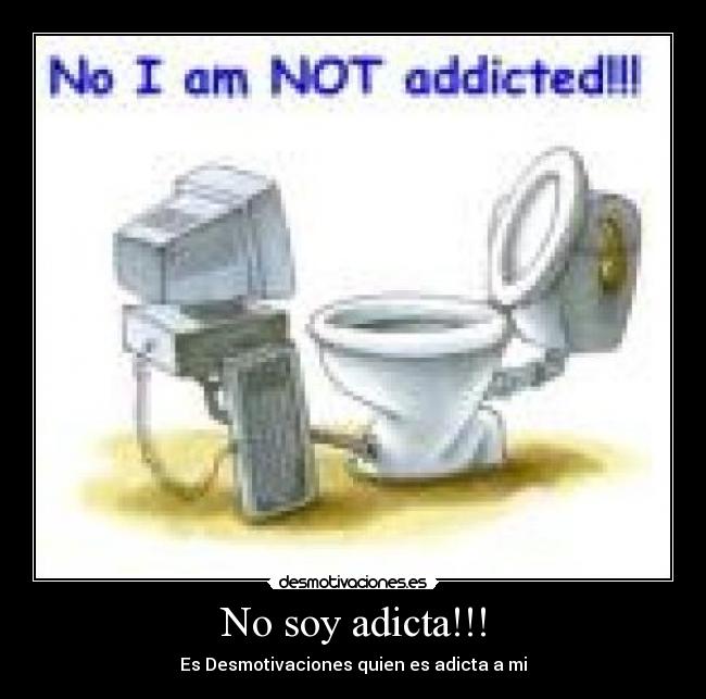 No soy adicta!!! - 