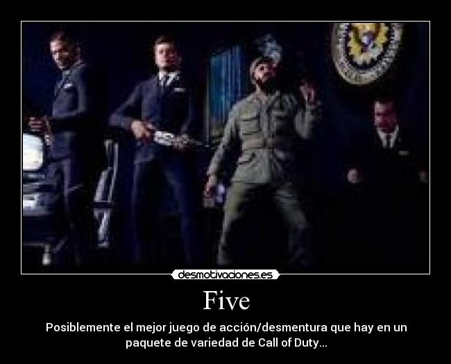 Five - Posiblemente el mejor juego de acción/desmentura que hay en un
paquete de variedad de Call of Duty...