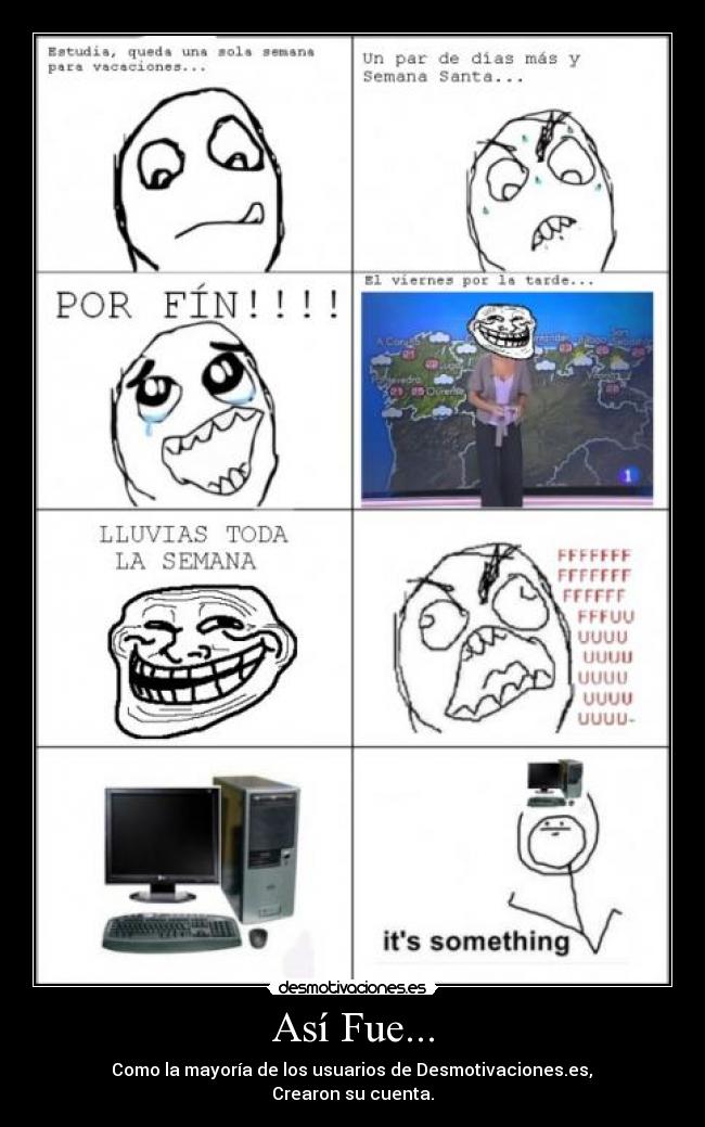 Así Fue... - Como la mayoría de los usuarios de Desmotivaciones.es,
Crearon su cuenta.