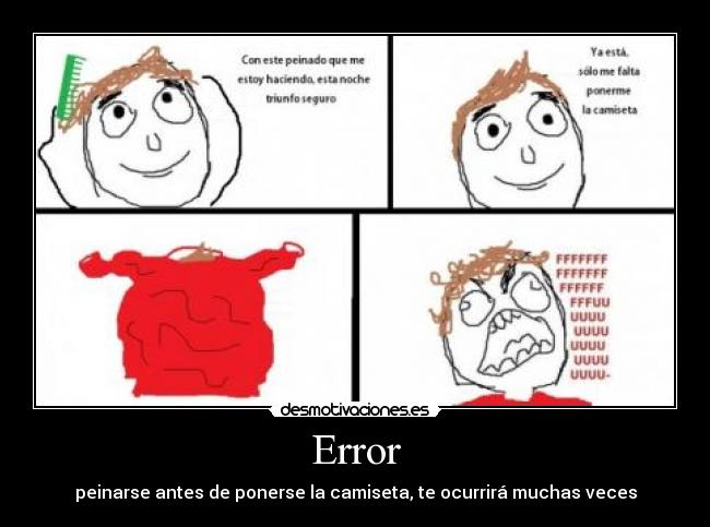 Error - peinarse antes de ponerse la camiseta, te ocurrirá muchas veces