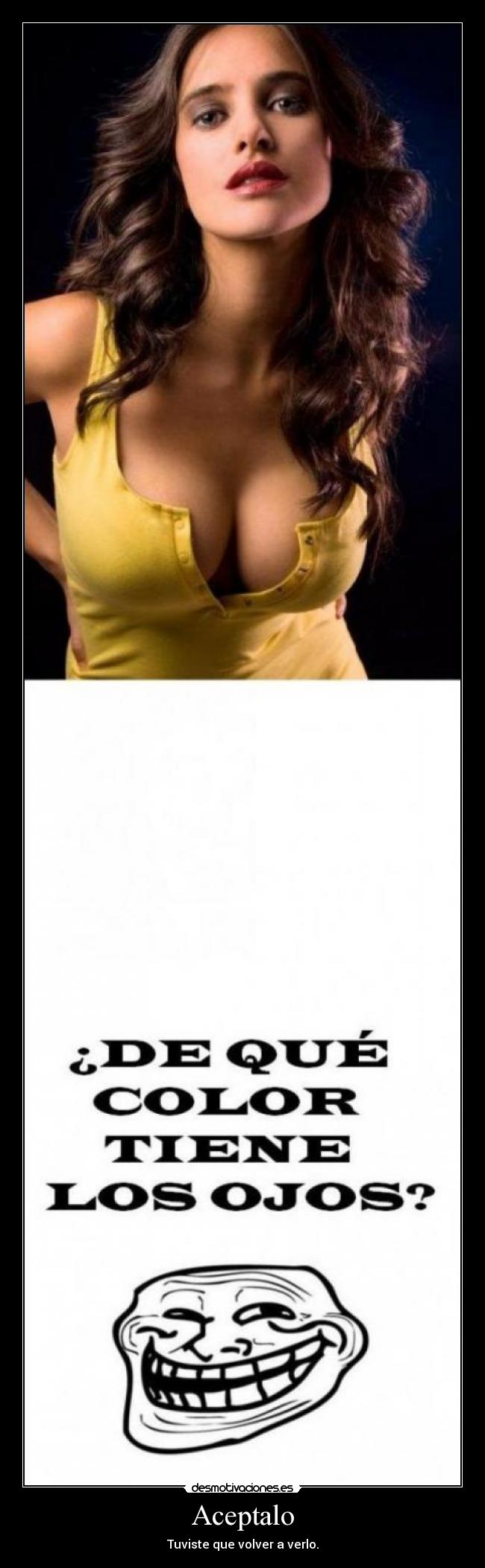 Aceptalo - Tuviste que volver a verlo.