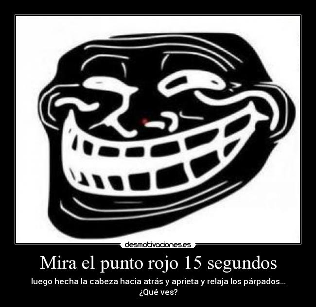 Mira el punto rojo 15 segundos -
