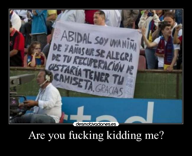 Are you fucking kidding me? -