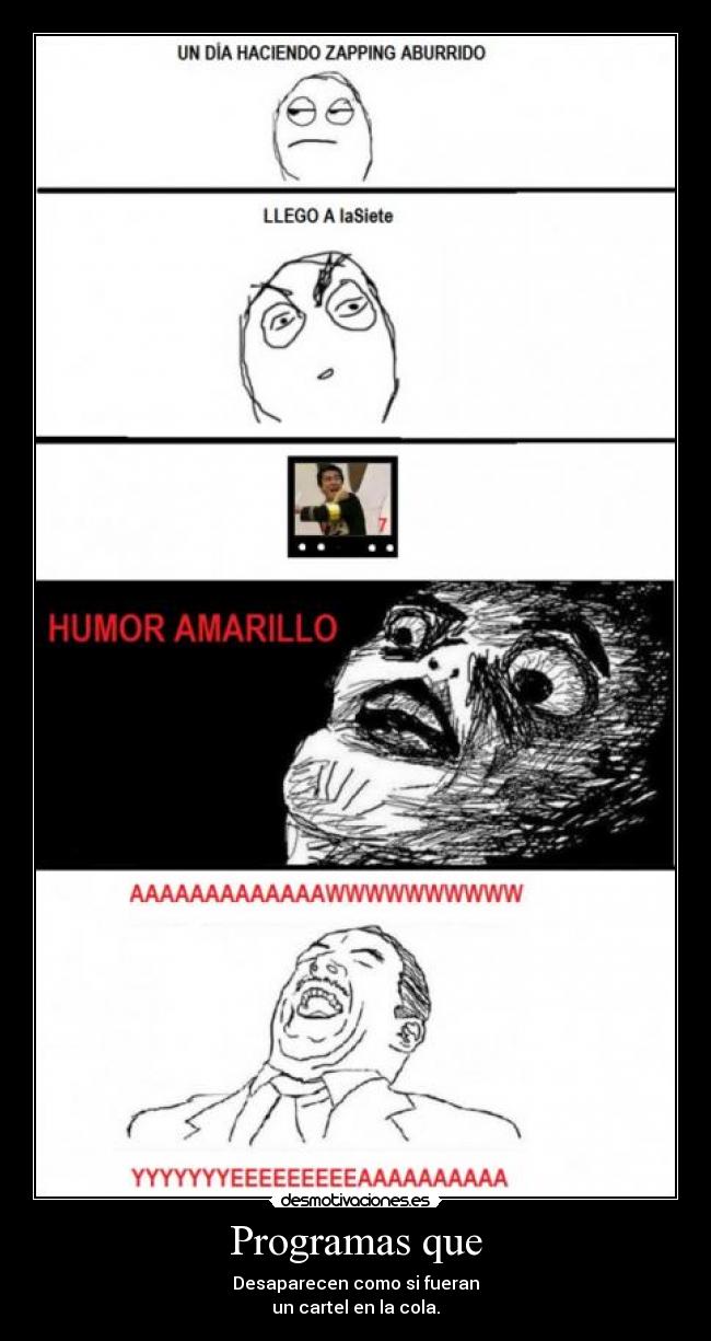 Programas que - Desaparecen como si fueran
un cartel en la cola.