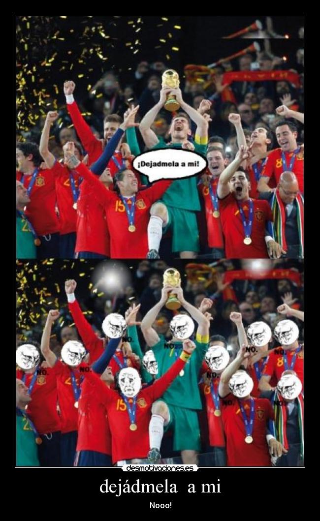 dejádmela a mi - Nooo!