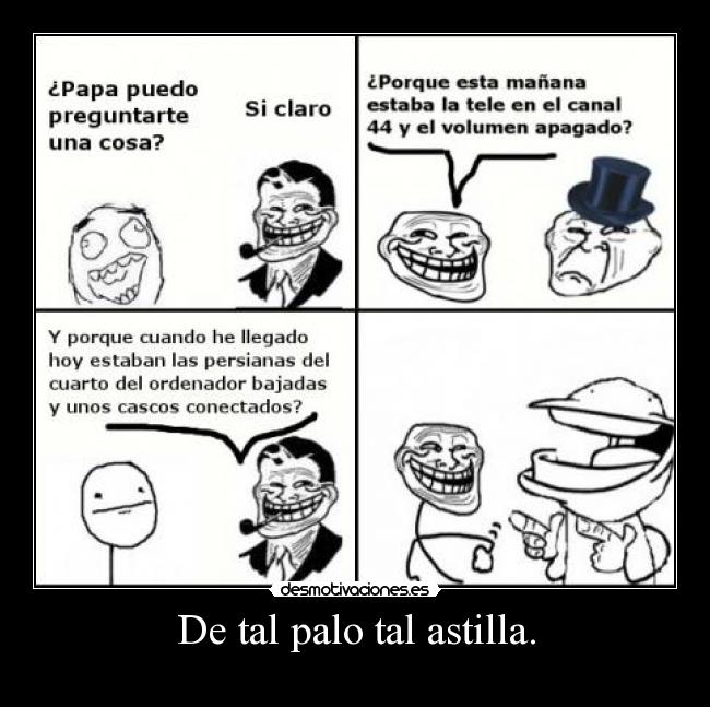 De tal palo tal astilla. -