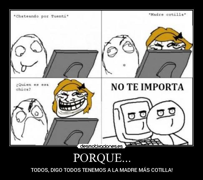 PORQUE... - TODOS, DIGO TODOS TENEMOS A LA MADRE MÁS COTILLA!