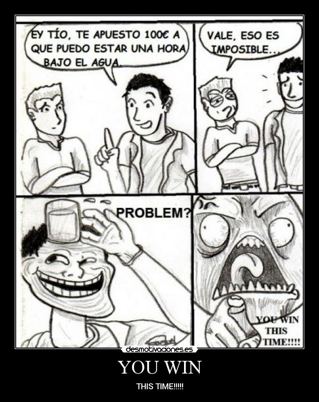 YOU WIN - THIS TIME!!!!!