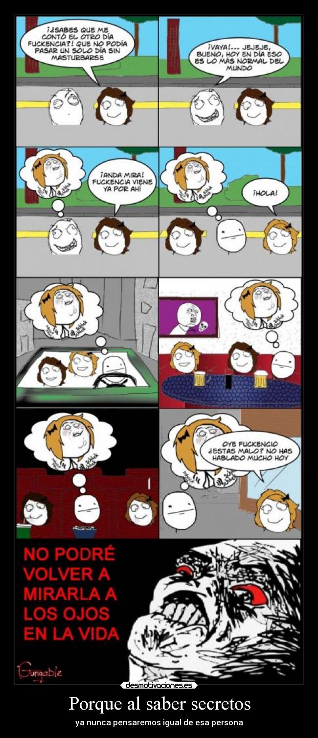 Porque al saber secretos - ya nunca pensaremos igual de esa persona