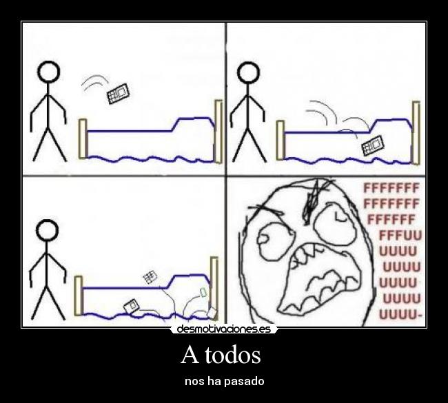 A todos  - nos ha pasado