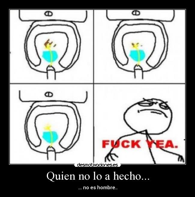 Quien no lo a hecho... -