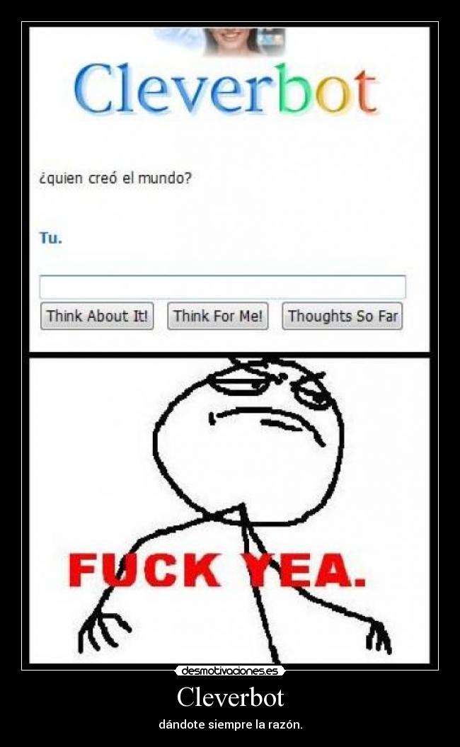 Cleverbot - dándote siempre la razón.