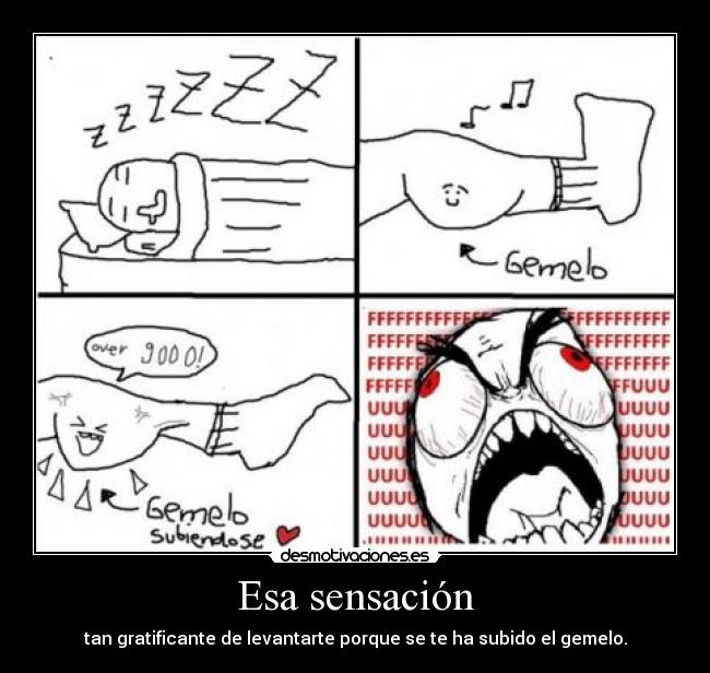 Esa sensación - tan gratificante de levantarte porque se te ha subido el gemelo.