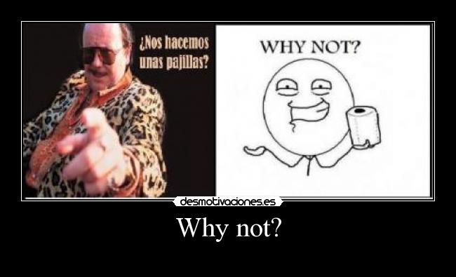 Why not? - 