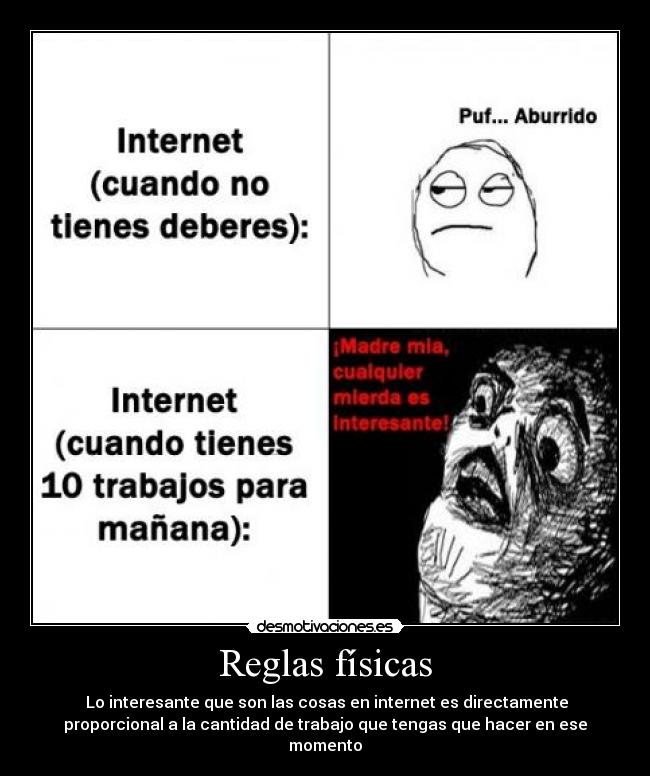 Reglas físicas - Lo interesante que son las cosas en internet es directamente
proporcional a la cantidad de trabajo que tengas que hacer en ese
momento