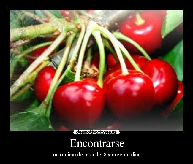 Encontrarse - un racimo de mas de 3 y creerse dios