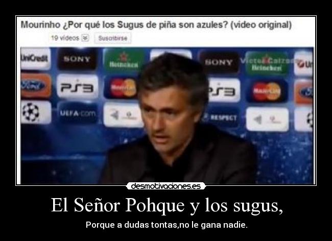 El Señor Pohque y los sugus, - Porque a dudas tontas,no le gana nadie.