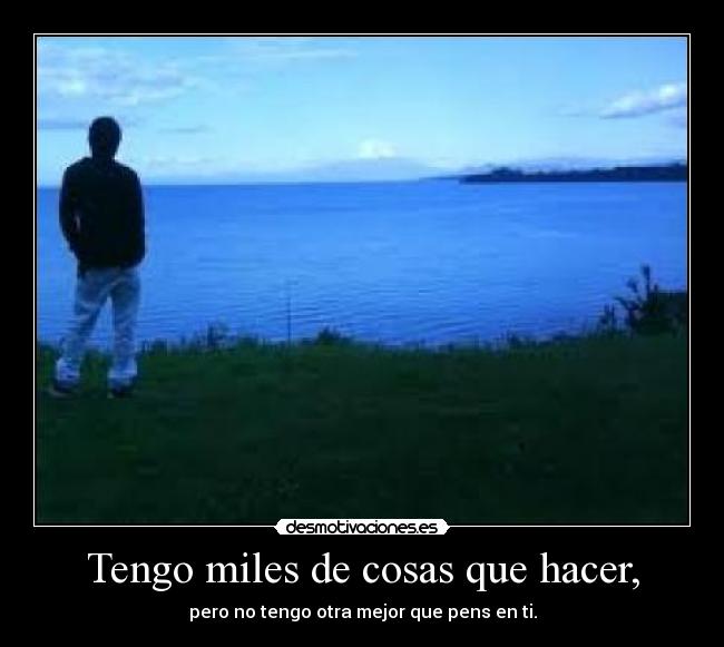 Tengo miles de cosas que hacer, - 