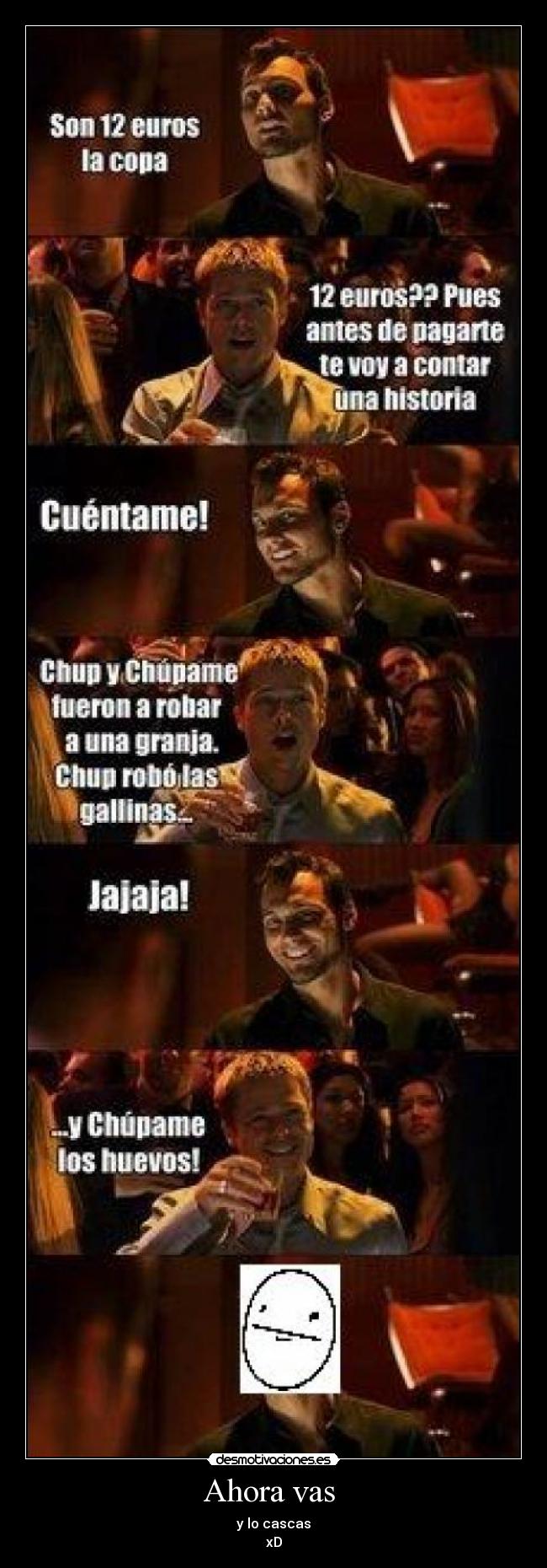 Ahora vas  - y lo cascas
xD