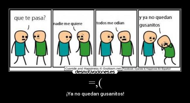 =,( - ¡Ya no quedan gusanitos!