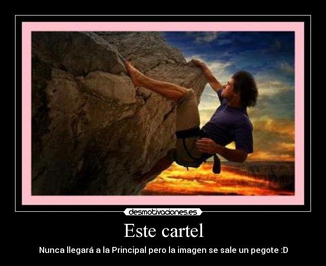 Este cartel - Nunca llegará a la Principal pero la imagen se sale un pegote :D