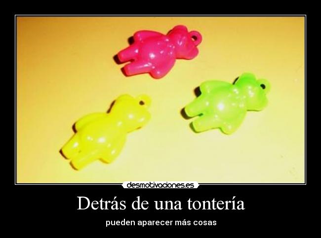 Detrás de una tontería -