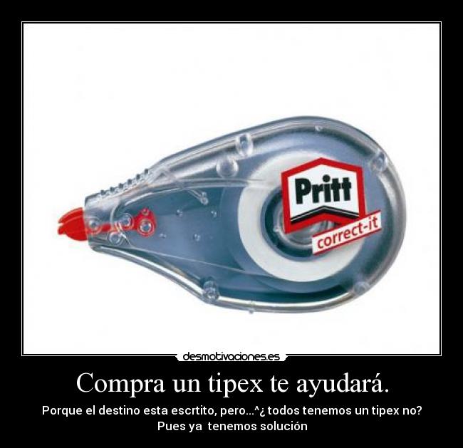 Compra un tipex te ayudará. -
