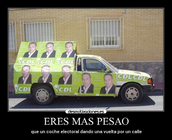 ERES MAS PESAO -