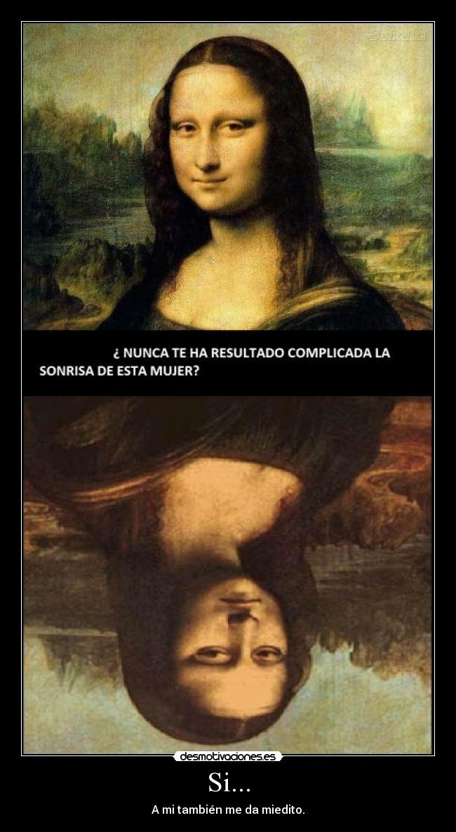 Si... - A mi también me da miedito.